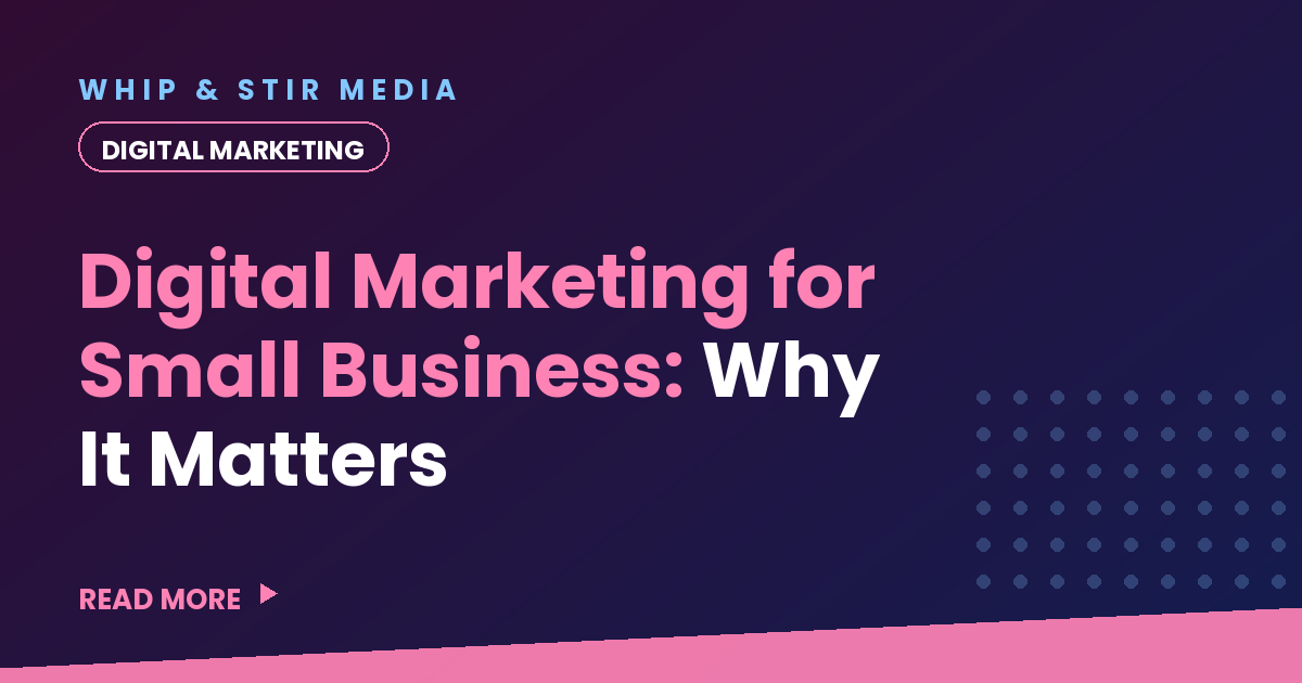 Digital Marketing for Small Business: Why It Matters