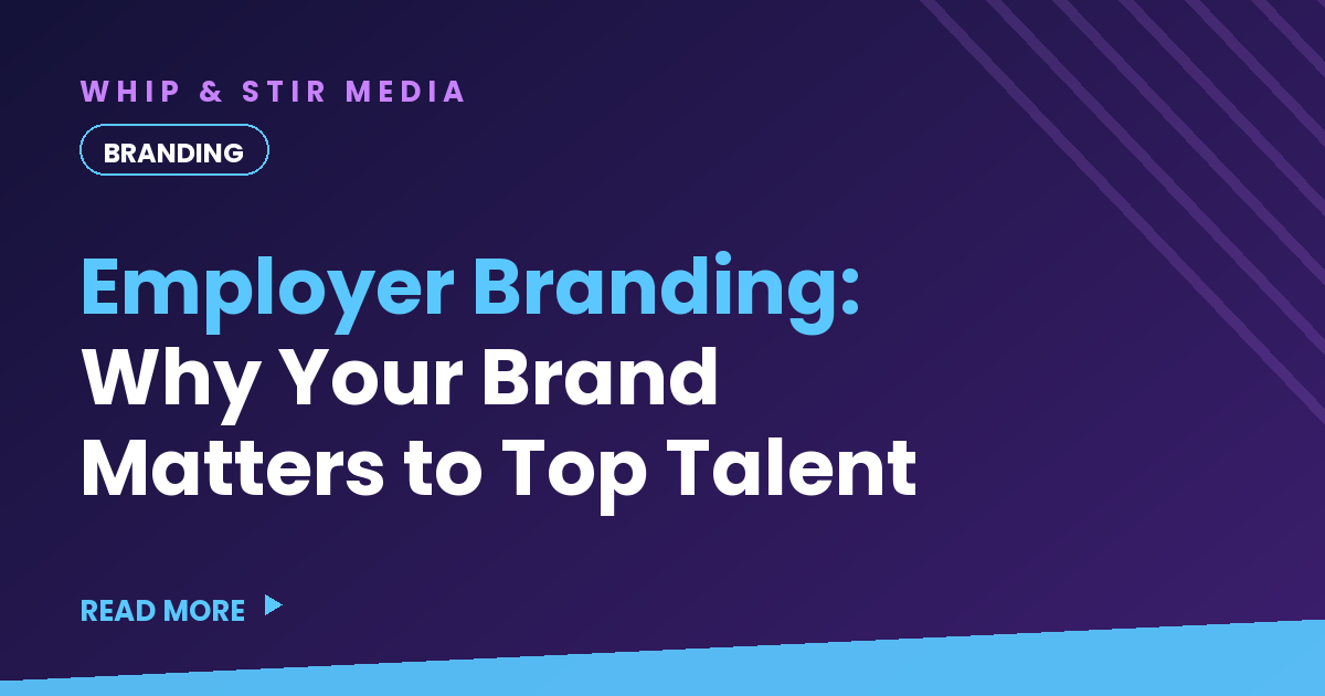 Employer Branding: Why Your Brand Matters to Top Talent