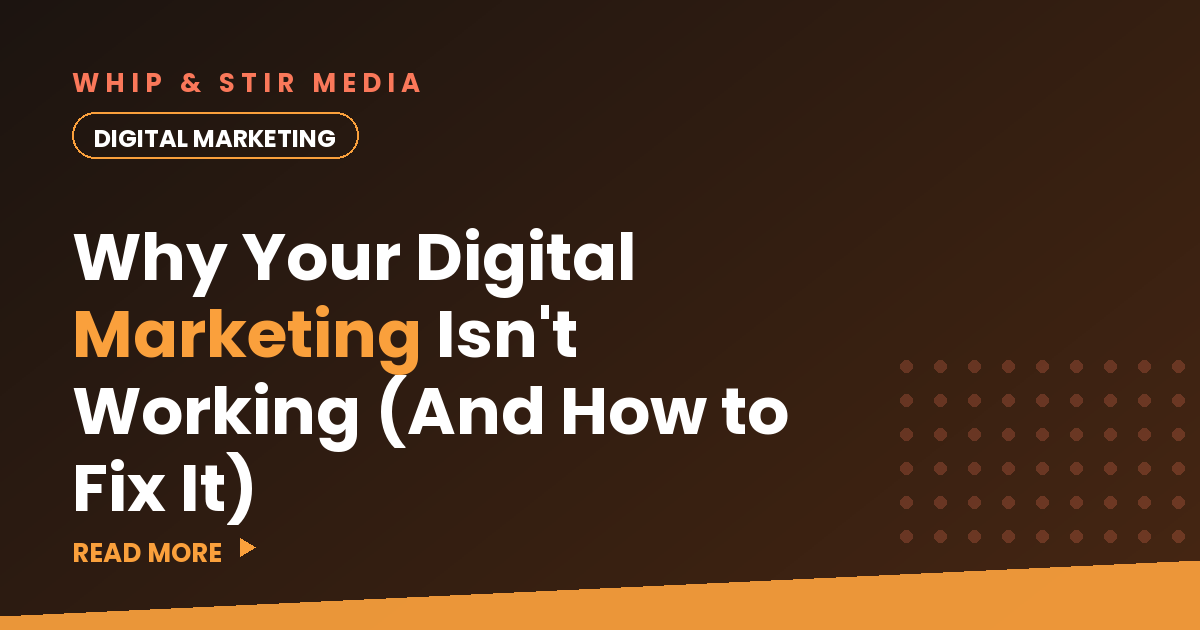 Why Your Digital Marketing Isn't Working (And How to Fix It)